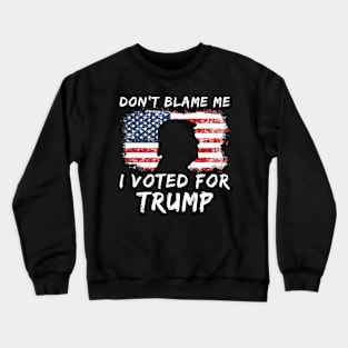 Don't blame me I voted for TRUMP Crewneck Sweatshirt